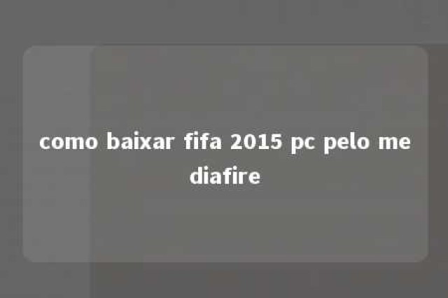 como baixar fifa 2015 pc pelo mediafire 