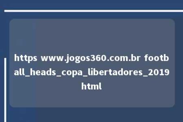 https www.jogos360.com.br football_heads_copa_libertadores_2019html 