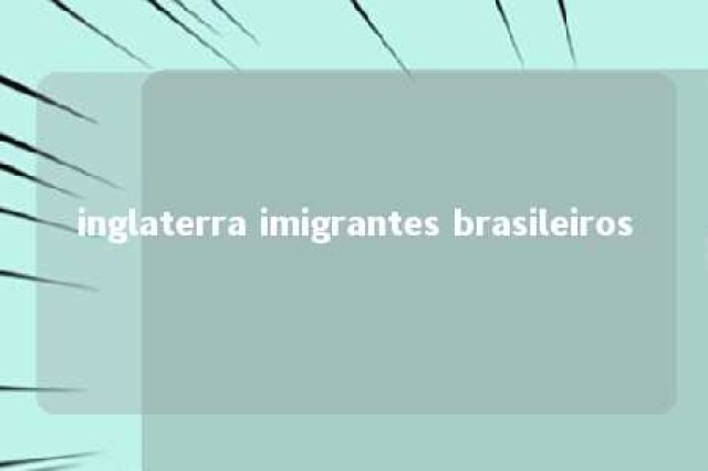 inglaterra imigrantes brasileiros 