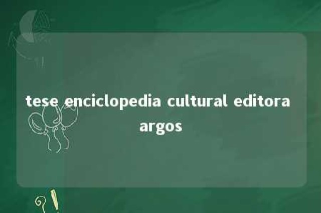 tese enciclopedia cultural editora argos 