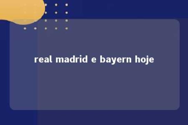 real madrid e bayern hoje 