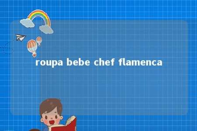 roupa bebe chef flamenca 