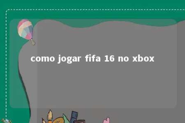 como jogar fifa 16 no xbox 