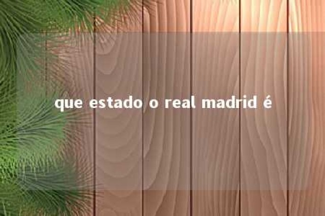 que estado o real madrid é 