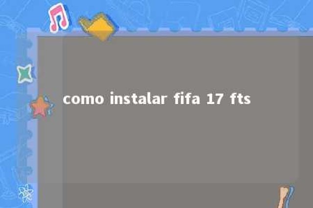 como instalar fifa 17 fts 