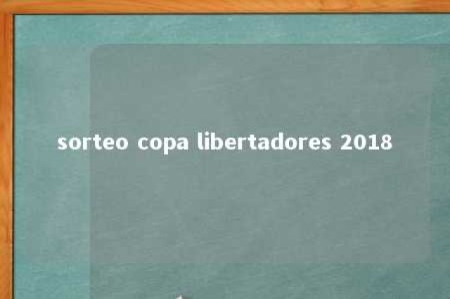 sorteo copa libertadores 2018 