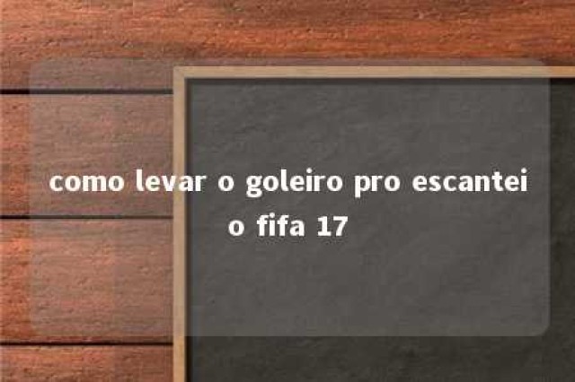 como levar o goleiro pro escanteio fifa 17 