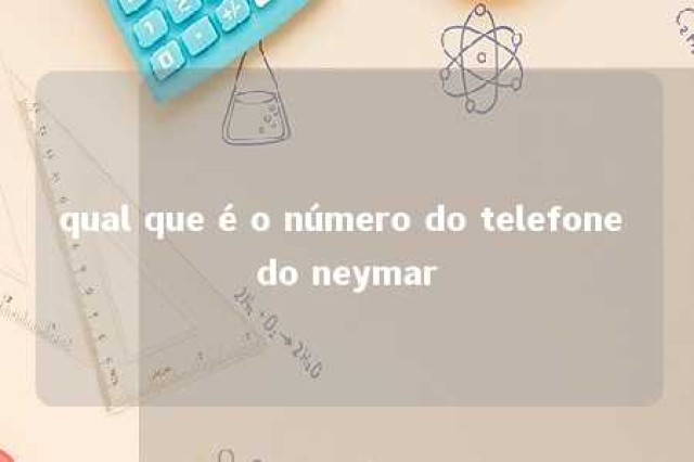 qual que é o número do telefone do neymar 