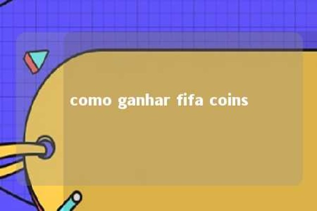 como ganhar fifa coins 