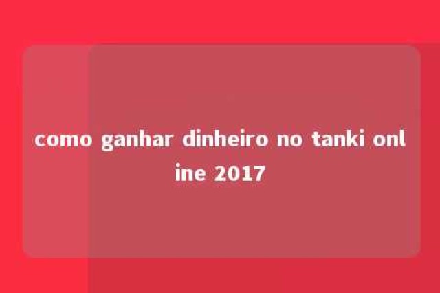 como ganhar dinheiro no tanki online 2017 