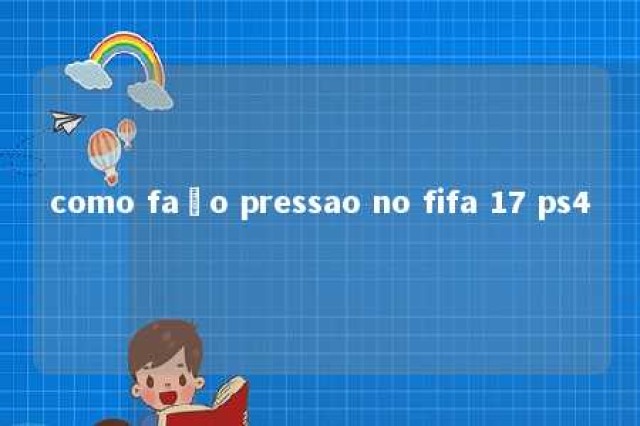 como faço pressao no fifa 17 ps4 