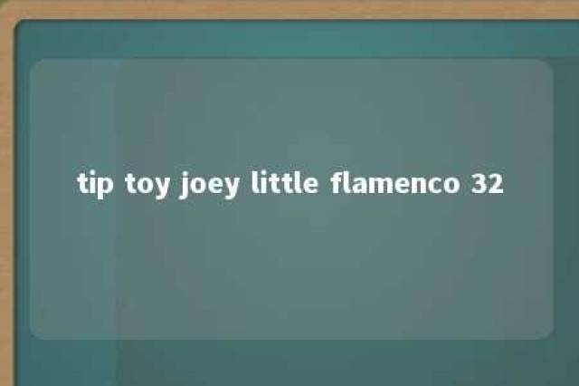 tip toy joey little flamenco 32 