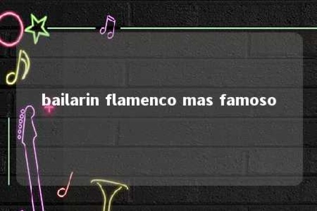 bailarin flamenco mas famoso 