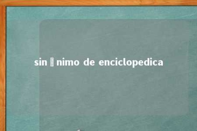 sinônimo de enciclopedica 