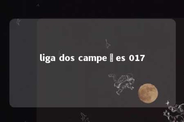 liga dos campeões 017 