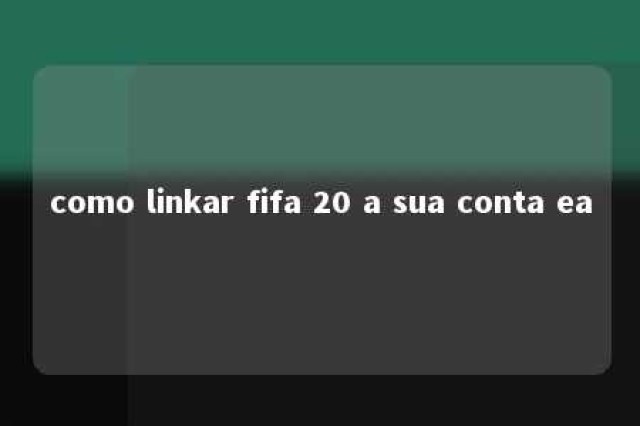 como linkar fifa 20 a sua conta ea 