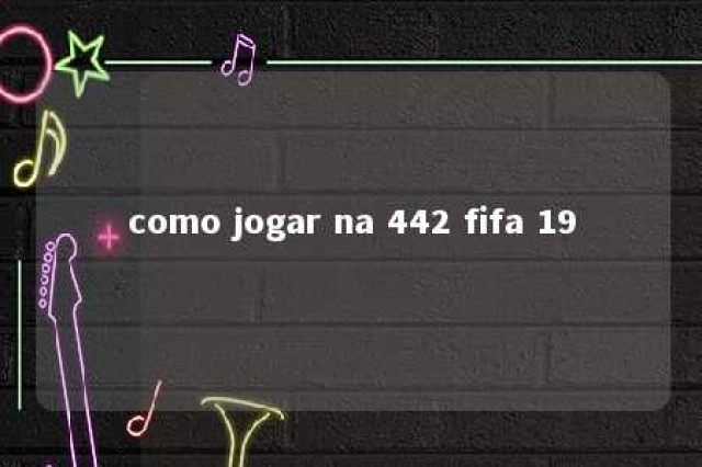 como jogar na 442 fifa 19 