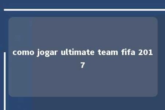 como jogar ultimate team fifa 2017 