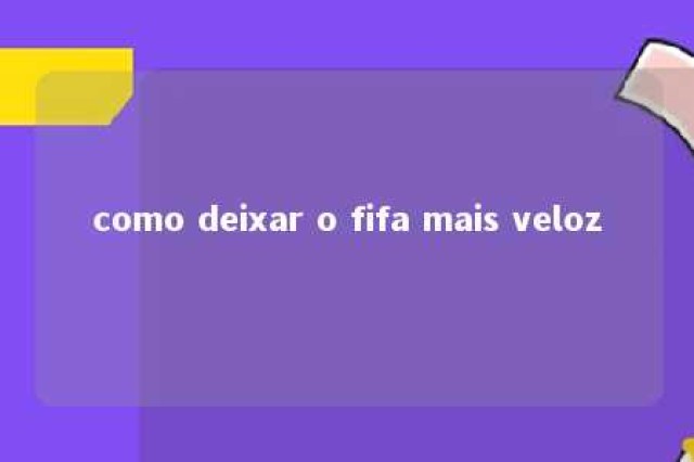 como deixar o fifa mais veloz 