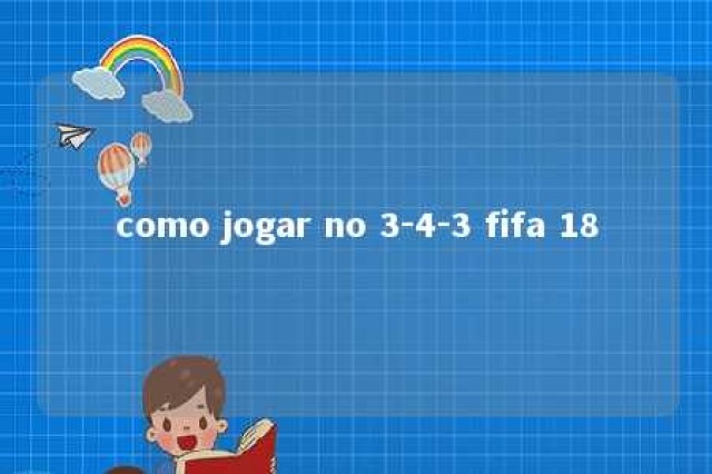 como jogar no 3-4-3 fifa 18 