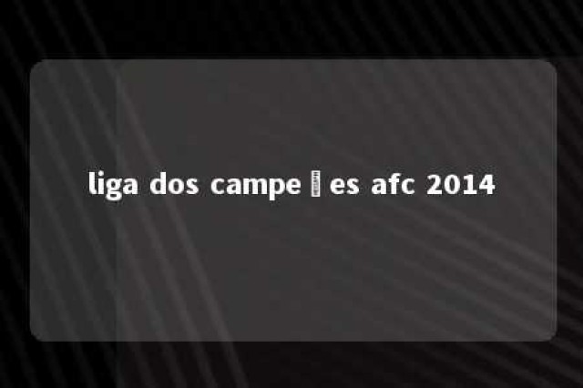 liga dos campeões afc 2014 