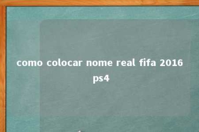 como colocar nome real fifa 2016 ps4 