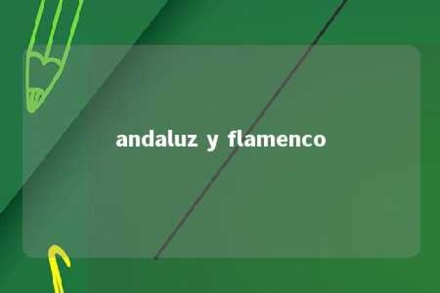 andaluz y flamenco 