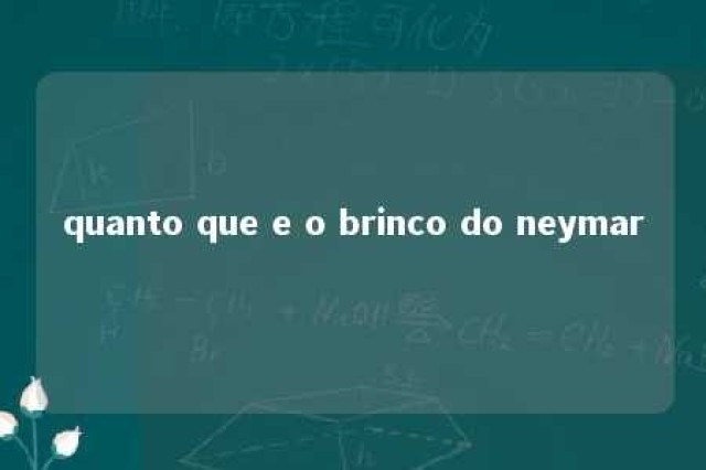 quanto que e o brinco do neymar 