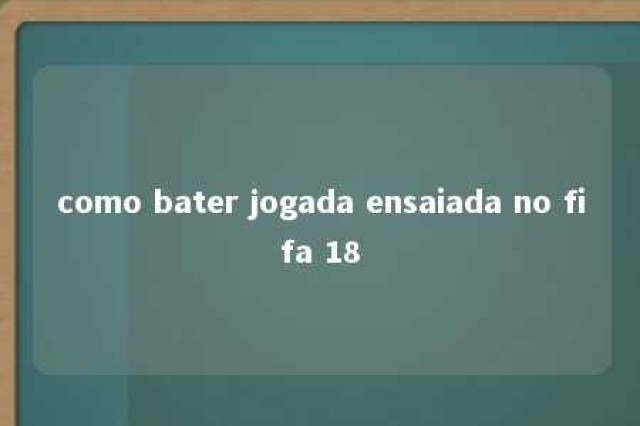 como bater jogada ensaiada no fifa 18 