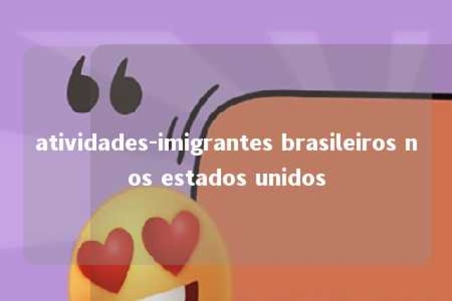 atividades-imigrantes brasileiros nos estados unidos 