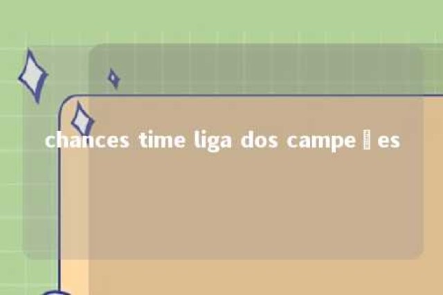 chances time liga dos campeões 