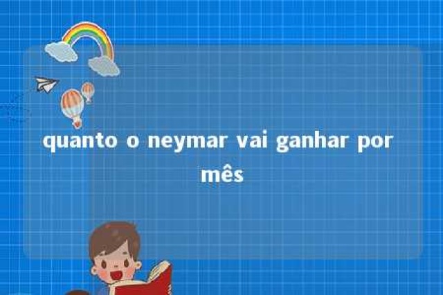 quanto o neymar vai ganhar por mês 