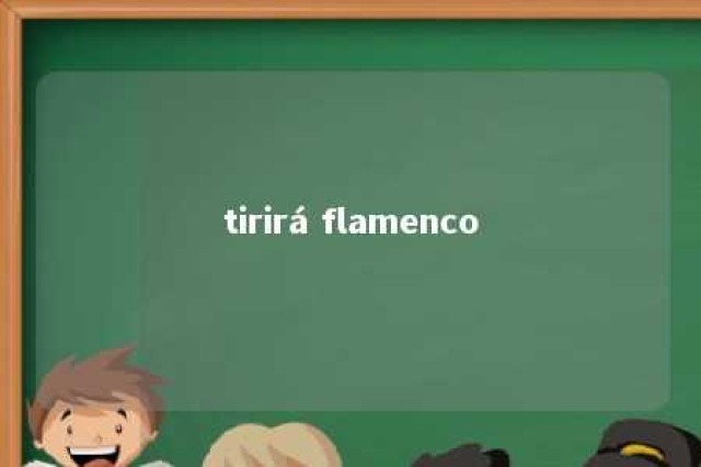 tirirá flamenco 