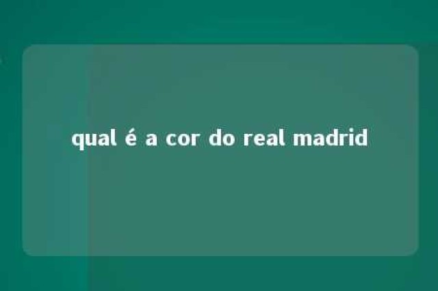 qual é a cor do real madrid 