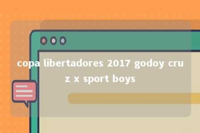 copa libertadores 2017 godoy cruz x sport boys 