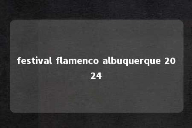 festival flamenco albuquerque 2024 