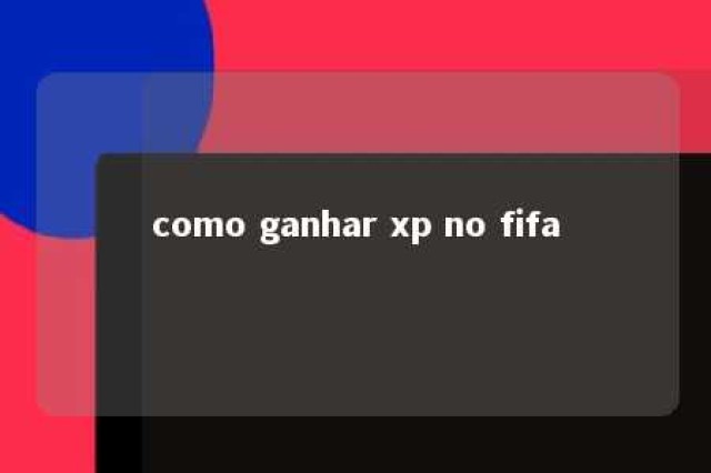 como ganhar xp no fifa 