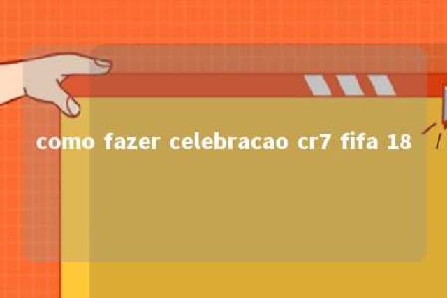 como fazer celebracao cr7 fifa 18 