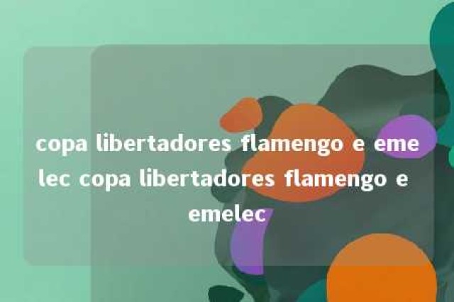 copa libertadores flamengo e emelec copa libertadores flamengo e emelec 