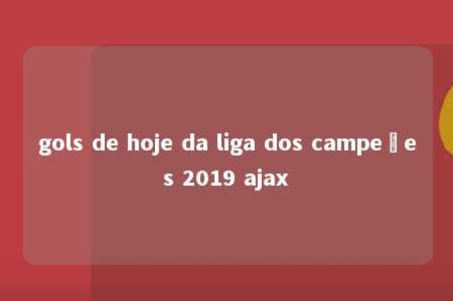 gols de hoje da liga dos campeões 2019 ajax 