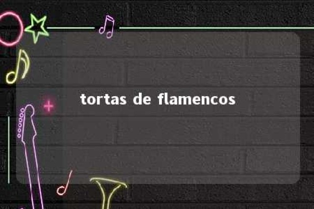 tortas de flamencos 