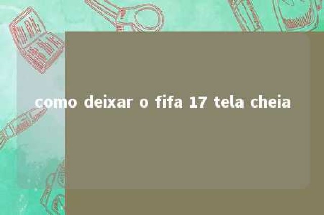 como deixar o fifa 17 tela cheia 