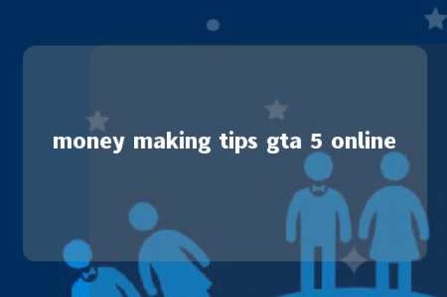 money making tips gta 5 online 