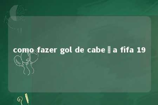 como fazer gol de cabeça fifa 19 