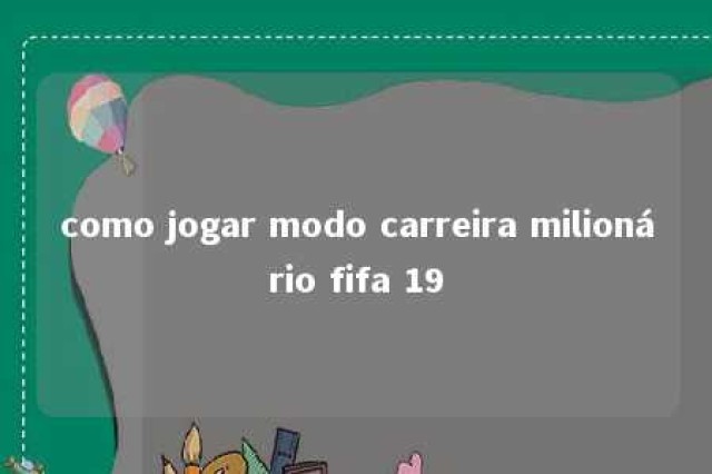 como jogar modo carreira milionário fifa 19 