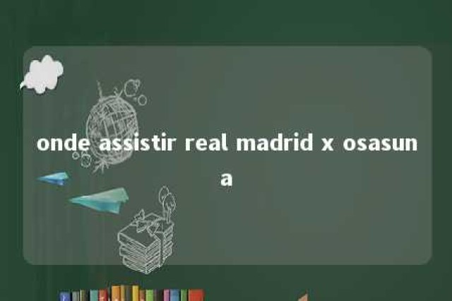 onde assistir real madrid x osasuna 