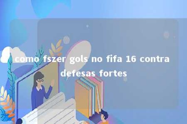 como fszer gols no fifa 16 contra defesas fortes 