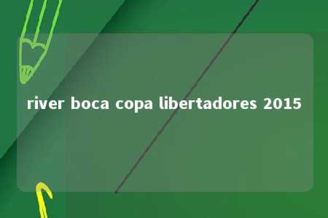 river boca copa libertadores 2015 