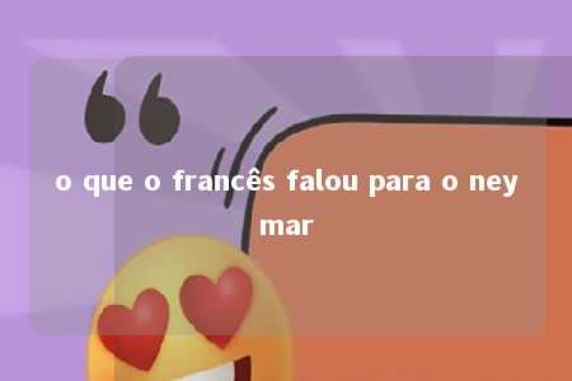 o que o francês falou para o neymar 