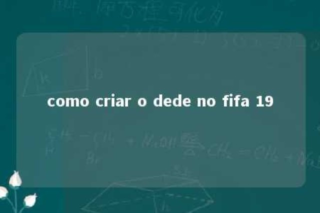 como criar o dede no fifa 19 